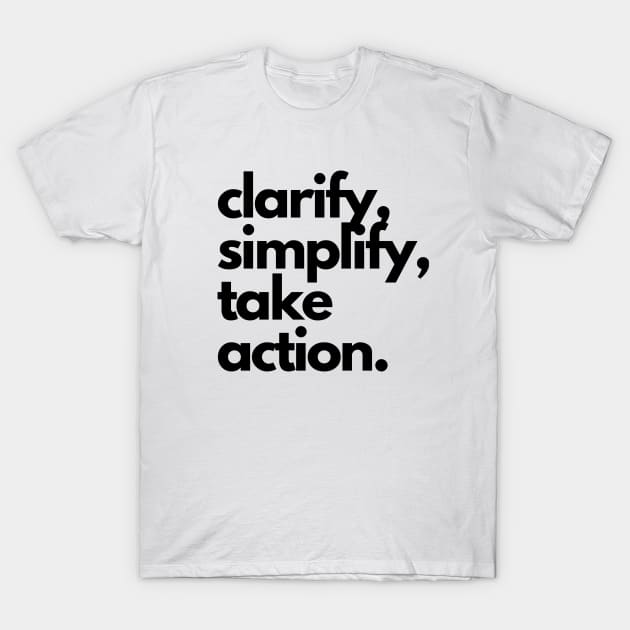 clarify, simplify, take action. T-Shirt by Onallim